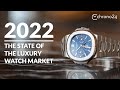 The State of the Luxury Watch Market in 2022: An Overview