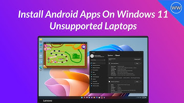 Install Android Apps On Windows 11 Unsupported Laptops