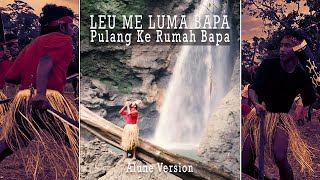 LEU ME LUMA BAPA (Pulang ke Rumah Bapa)_Alune Version
