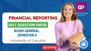 Financial Reporting | 2021 Question paper |  BCOM General | Semester 6 | University of Calcutta #cu