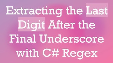 Extracting the Last Digit After the Final Underscore with C#  Regex