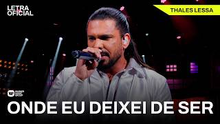 Onde Eu Deixei De Ser - Thales Lessa (Letra Oficial)