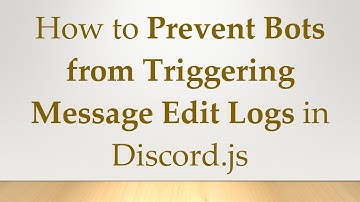 How to Prevent Bots from Triggering Message Edit Logs in Discord.js