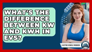 What's The Difference Between kW And kWh In EVs? - Electric Vehicle Insiders