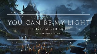 Trivecta & Nurko - You Can Be My Light (feat. Monika Santucci)