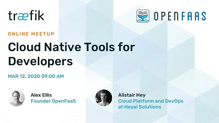 Cloud Native Tools for Developers, using Kubernetes, Traefik, and OpenFaaS