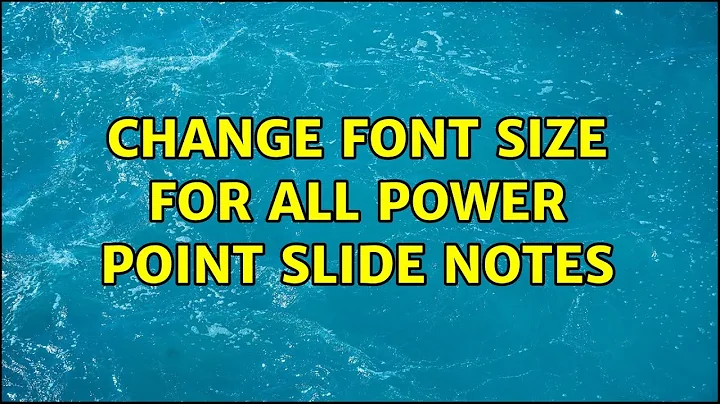 Change font size for all power point slide notes