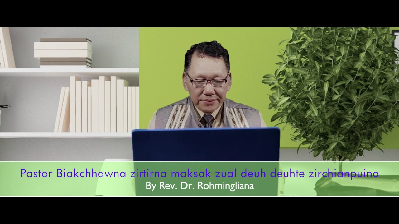 PL Biakchhawna zirtirna maksak zual deuh deuhte zirchianpuina|| by Rev. Dr. Rohmingliana