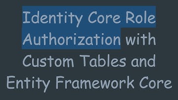 Identity Core Role Authorization with Custom Tables and Entity Framework Core