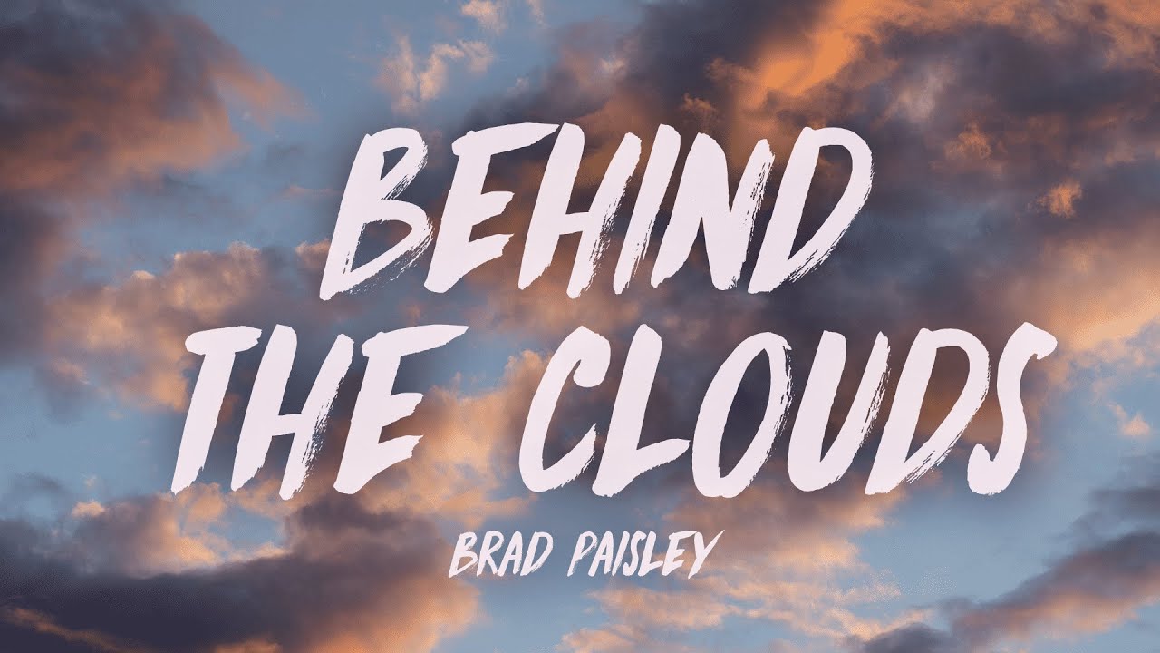 Brad Paisley - Behind the Clouds (Lyrics) Brad Paisley - Behind the Clouds (Lyrics)