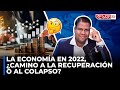 LA ECONOMÍA EN 2022, ¿CAMINO A LA RECUPERACIÓN O AL COLAPSO? ( EL MOMENTO DE EL GURU)