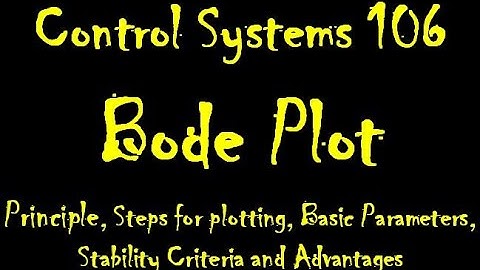 Control Systems 106: Bode Plot: Principle, Basic Parameters,Stability Criteria and Advantages
