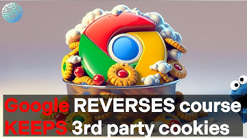 Google REVERSES course, is keeping 3rd party cookies in Chrome browser