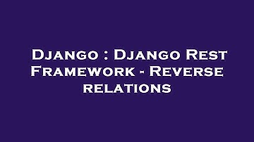 Django : Django Rest Framework - Reverse relations
