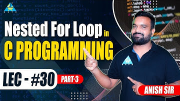 #30 Nested For Loop in C-Programming | Part-3 |  By Anish sir