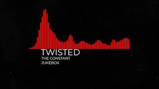 TWISTED - THE CONSTANT (JUKEBOX)