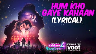 Hum Kho Gaye Kahaan (Lyrical) | Kaisi Yeh Yaariaan Season 4 | Streaming For Free On VOOT