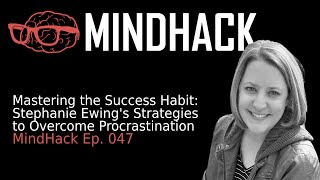 Mastering the Success Habit: Stephanie Ewing's Strategies to Overcome Procrastination | Ep. 047