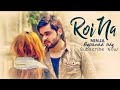 Roi Na || Ninja ||Dialogue Heart Touching Sad Whatsapp Status Whatsapp Status Video Download Free