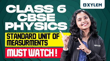 Class 6 CBSE Physics | Standard Unit Of Measurements - Must Watch!! | Xylem Class 6 CBSE
