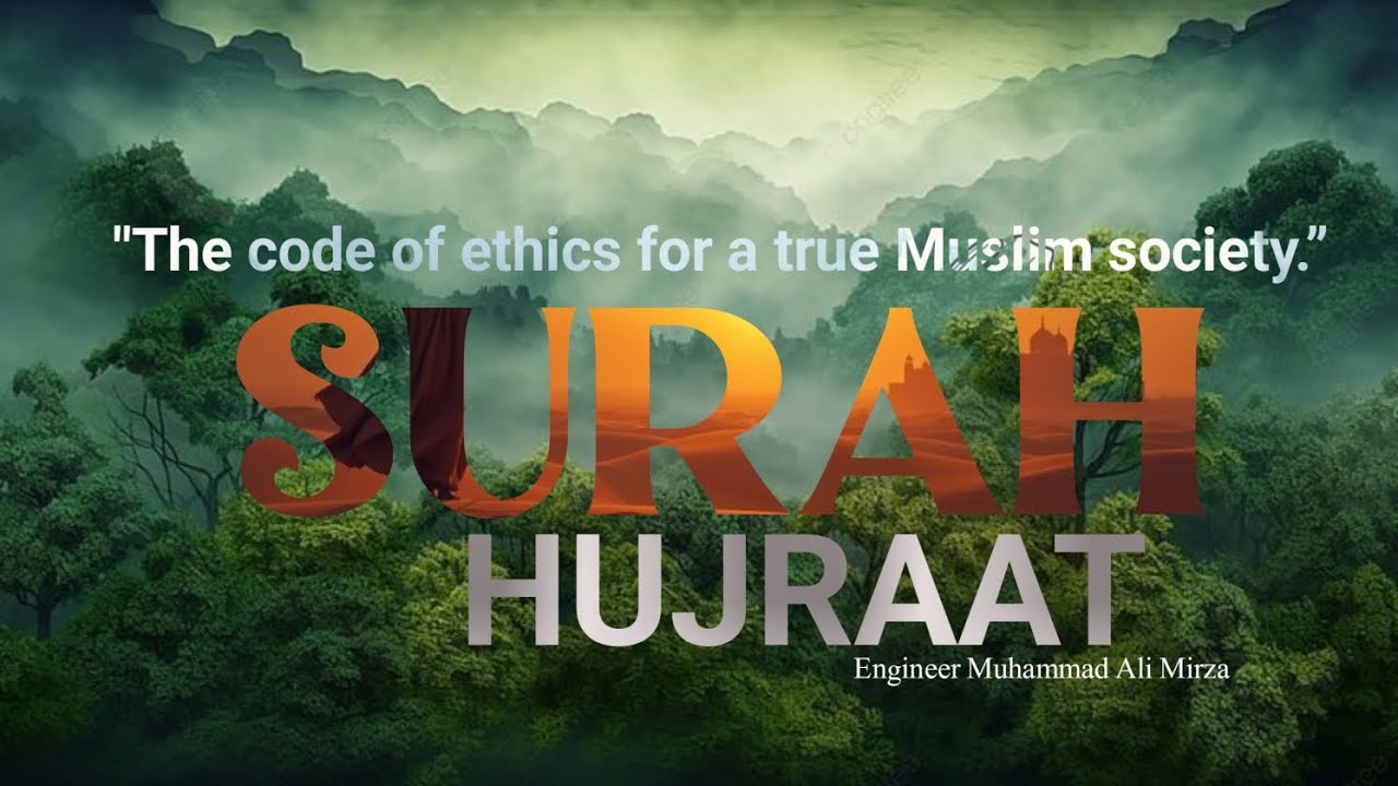 “Surah Al-Hujurat  by Engineer Muhammad Ali Mirza — the code of ethics for a true Muslim society.”