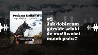 Co wpływa na trudność szlaku na wędrówce z psem i jak ocenić "czy damy radę"? - Podcast Dzikości #2