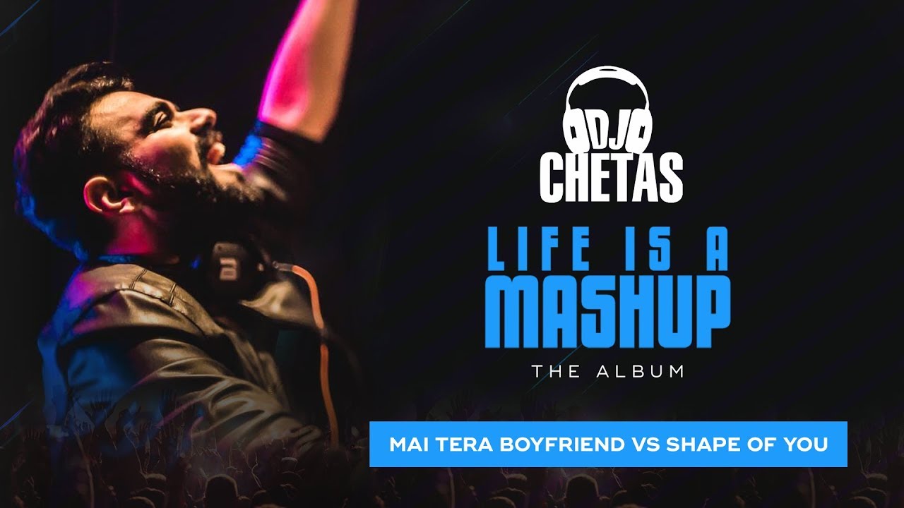 DJ Chetas   Main Tera Boyfriend vs Shape Of You   LifeIsAMashup  Arijit Neha Ed Sheeran