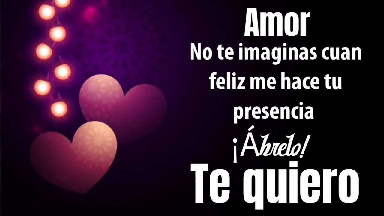 AMOR no te imaginas cuan feliz me hace tu presencia - YouTube