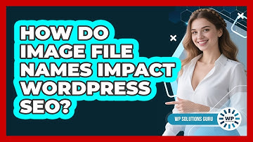 How Do Image File Names Impact WordPress SEO?