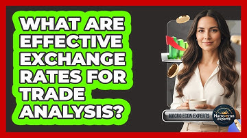 What Are Effective Exchange Rates For Trade Analysis? - Macroecon Experts