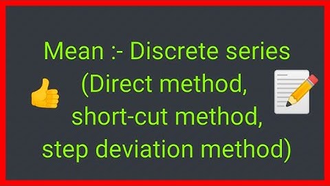 Mean Discrete series (direct method,short cut method,step deviation method) PART-2 Video