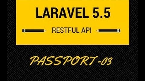How to integrate Passport in Laravel 5.5 Rest API - 03