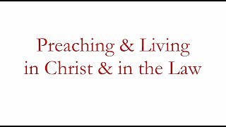 Preaching & Living in Christ & the Law Rev. Dr. Eric Phillips pt.1 Remastered