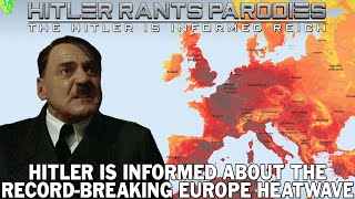 Hitler is informed about the record-breaking Europe heatwave
