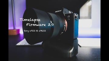 Time-lapse Firmware 3.0 Sony a7III & a7RIII