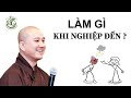 Làm gì khi NGHIỆP ĐẾN - Thầy Thích Pháp Hòa