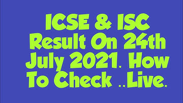 ICSE & ISC Result On 24th July 2021. How To Check ..Live.