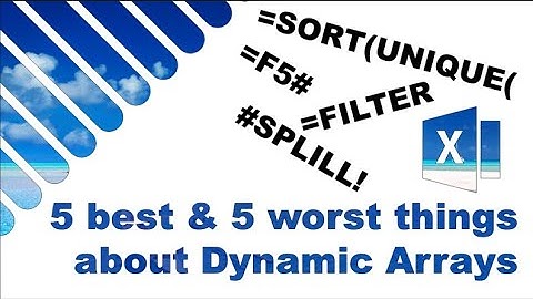 Dynamic Arrays 5 best & 5 worst features for Excel