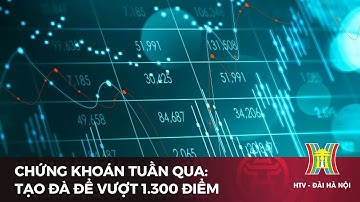 Chứng khoán tuần qua: Tạo đà để vượt 1.300 điểm | Tin tức mới nhất hôm nay