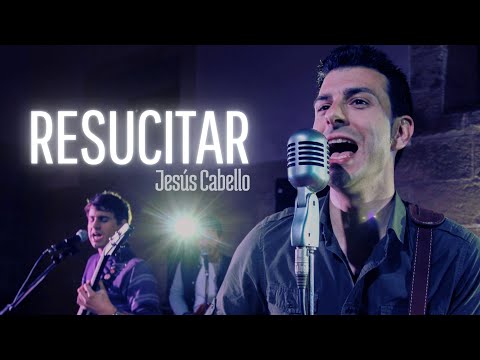 Jesús Cabello - RESUCITAR