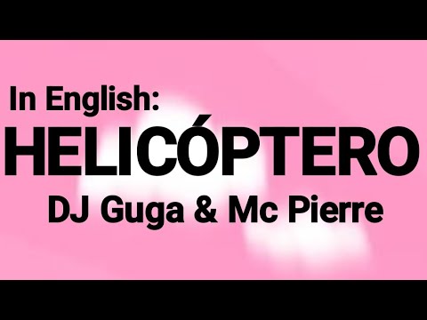 Mc Pierre DJ Guga Helicóptero Translation To English
