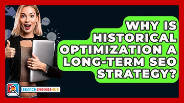Why Is Historical Optimization A Long-Term SEO Strategy? - SearchEnginesHub.com