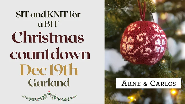 Dec 19. Garland. Sit and Knit for a Bit - Christmas Countdown with ARNE & CARLOS.