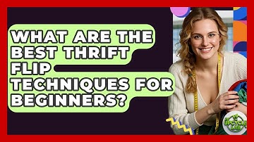 What Are the Best Thrift Flip Techniques for Beginners? - The Upcycle Lab