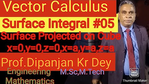 Surface Integral#05 Surface Projected on Cube, Vector Calculus Prof.Dipanjan Kr Dey Engineering Math