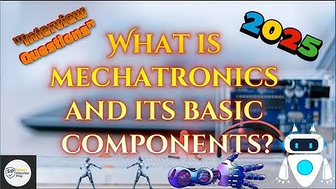What is mechatronics and its basic components? | mechatronics interview questions | mechatronics