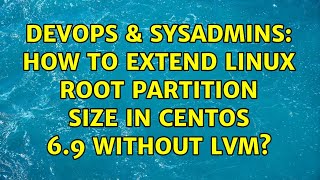 DevOps & SysAdmins: How to extend linux root partition size in CentOS 6.9 without LVM? Net Worth