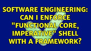 Software Engineering: Can I enforce functional core, imperative shell with a framework