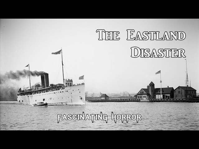 The Eastland Disaster | A Short Documentary | Fascinating Horror class=