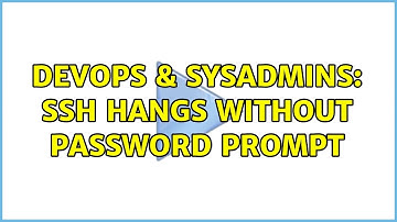 DevOps & SysAdmins: SSH hangs without password prompt (4 Solutions!!)